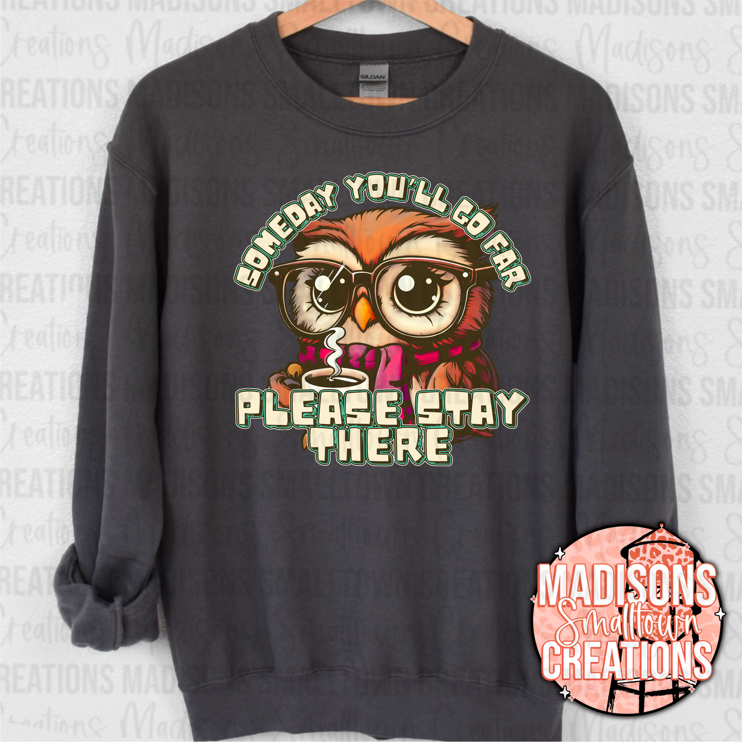 Someday you’ll go far, please stay there Crewneck